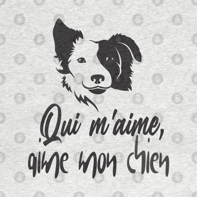 "qui m’aime, aime mon chien" dog lover for men and women by NaniMc